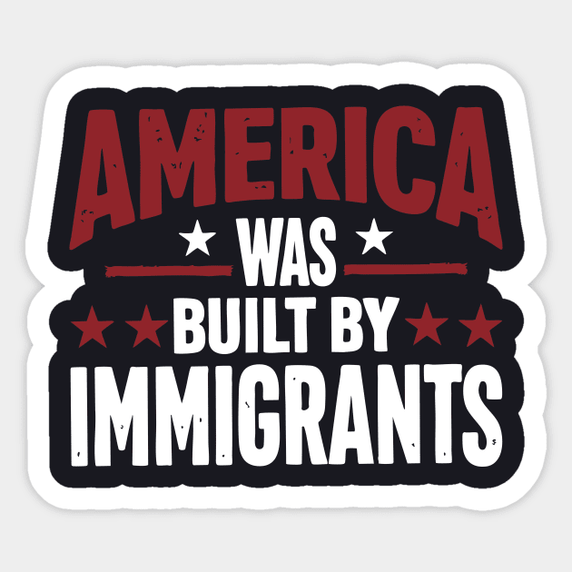 America Was Built By Immigrants Sticker by Charles's Store 8